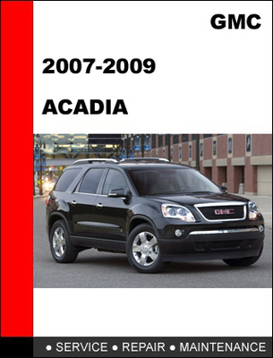 2007-2008-2009 GMC Acadia Service Repair Manual 